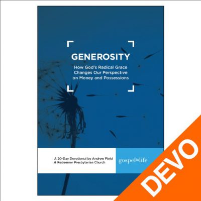 Generosity: How God’s Radical Grace Changes Our Perspective on Money and Possessions Devotional