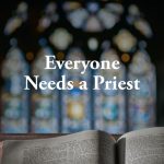 Everyone Needs a Priest