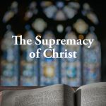 The Supremacy of Christ