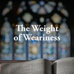 The Weight of Weariness