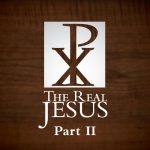 The Real Jesus Part 2: His Life
