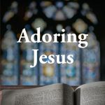 Adoring Jesus: Our King