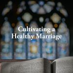 Cultivating a Healthy Marriage, Part 2 – Q&A