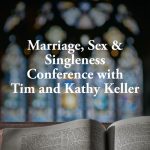 Marriage, Sex & Singleness Conference with Tim and Kathy Keller