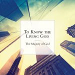 To Know the Living God; The Majesty of God