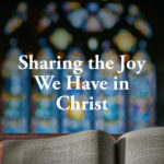 Sharing the Joy We Have in Christ