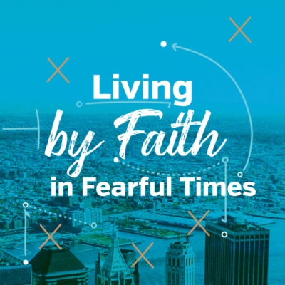 <span itemprop="name">Living by Faith in Fearful Times</span>