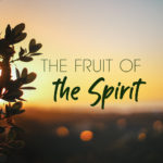 Life in the Kingdom: The Fruit of the Spirit